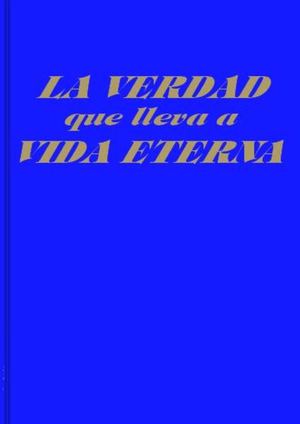 La verdad que lleva a vida eterna