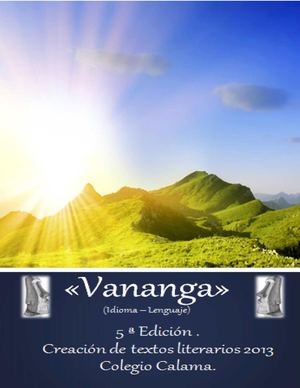 Creación de textos Literarios 2013 Colegio Calama . " Vananga" (idioma- Lenguaje) Rapa Nui. 