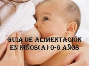 GUIA PARA ALIMENTACIÓN EN NIÑOS(A) 0-6 AÑOS