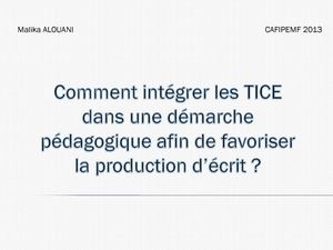 Comment intégrer les TICE dans une démarche pédagogique afin de favoriser la production d'écrit?