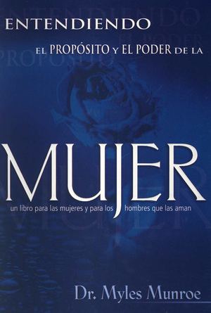 Myles Munroe - Entendiendo El Proposito Y El Poder De La Mujer