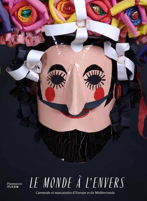 Le Monde à l'envers - Carnavals et mascarades d'Europe et de Méditerranée