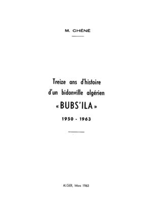 Treize ans d'histoire d'un bidonville algérien Bubs'ila 1950-1963