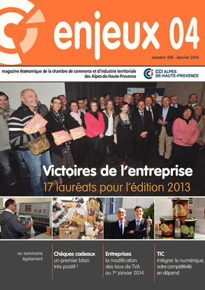 Magazine Enjeux 04 - janvier 2014 - CCI des Alpes-de-Haute-Provence
