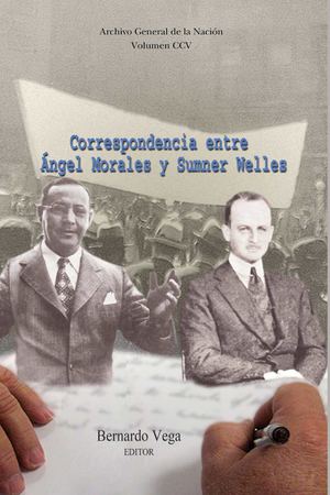 Vol 205. Correspondencia entre Ángel Morales y Sumner Welles. Bernardo Vega.