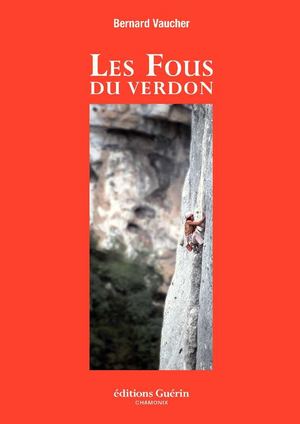 Les Fous du Verdon - Bernard Vaucher - © Editions Guérin Chamonix-Mont-Blanc