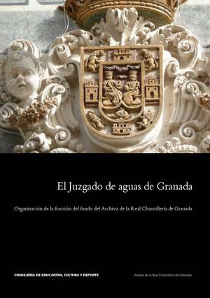 ARCHIVO DE LA REAL CHANCILLERÍA DE GRANADA. El juzgado de aguas de Granada.