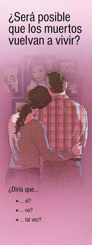 ¿SERA POSIBLE QUE LOS MUERTOS VUELVAN A VIVIR?