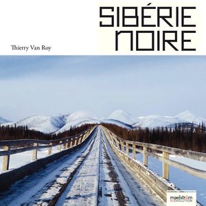 Sibérie Noire - de Thierry Van Roy