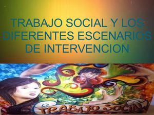 intervencion del trabajador social en los diferentes escenarios