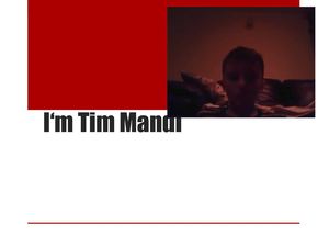 I'm Tim Mandl