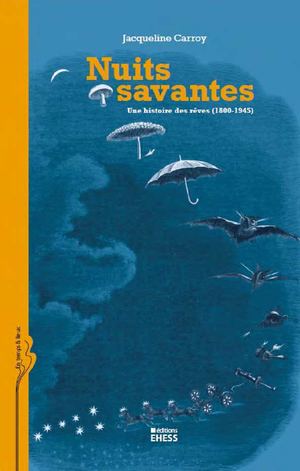  Nuits savantes. Une histoire des rêves (1800-1945), Jacqueline Carroy 