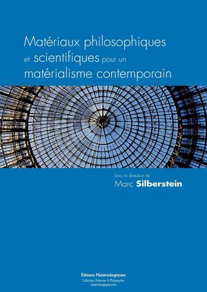 Extraits de "Matériaux philosophiques et scientifiques pour un matérialisme contemporain", M. Silberstein (dir.), Editions Matériologiques, 2014, www.materiologiques.com
