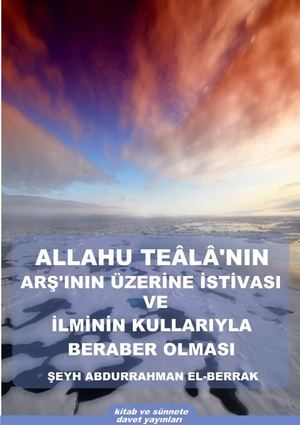 ALLAHU TEÂLÂ'NIN ARŞ'ININ ÜZERİNE İSTİVASI VE İLMİNİN KULLARIYLA BERABER OLMASI