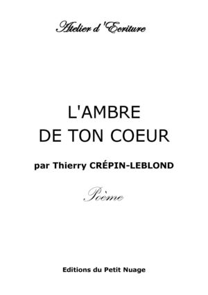 L'AMBRE DE TON COEUR  par Thierry CRÉPIN-LEBLOND  Poème