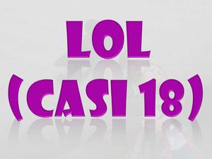 LOL (Casi 18)