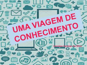Uma viagem de conhecimento!