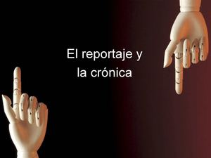 EL REPORTAJE Y LA CRÓNICA