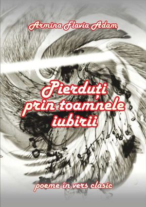 Armina Flavia Adam - Pierduţi prin toamnele iubirii