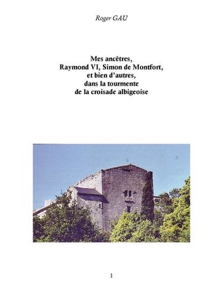 Mes ancêtres Raymond VI, Simon de Montfort et bien d'autres, dans la tourmente de la croisade albigeoise