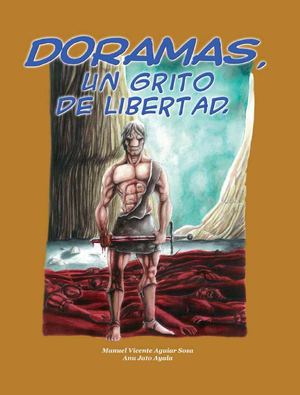 Doramas, un grito de libertad. Autores: Manuel Vicente Aguiar Sosa - Anu Jato Ayala