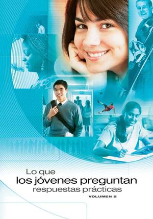 Lo que los jóvenes preguntan. Respuestas prácticas (volumen 2)