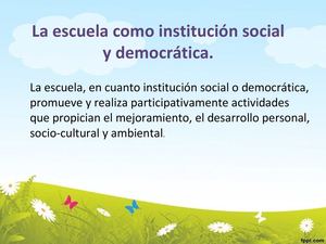 escuela como institución social y democrática.