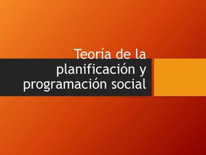 TEORÍA DE LA PLANIFICACIÓN Y LA PROGRAMACIÓN SOCIAL