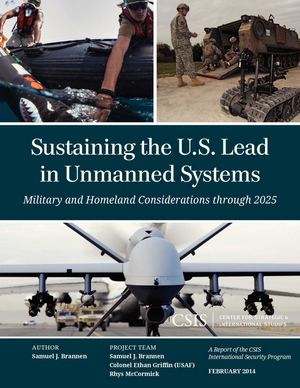 Sustaining the U.S. Lead in Unmanned Systems (Military and Homeland Considerations through 2025)