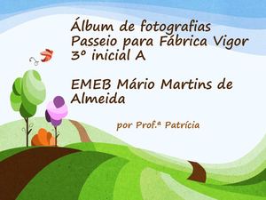 Álbum de fotografias passeio à Fábrica Vigor