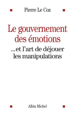 Le gouvernement des émotions - Pierre Le Coz