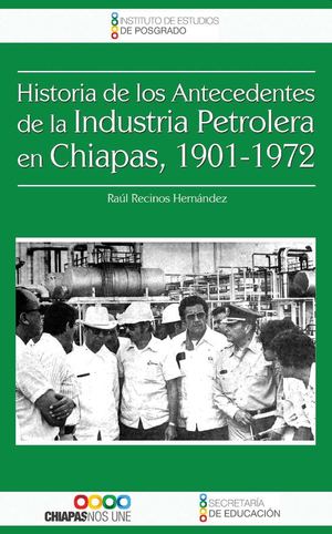 Historia de los antecedentes de la industria petrolera en Chiapas, 1901 - 1972.
