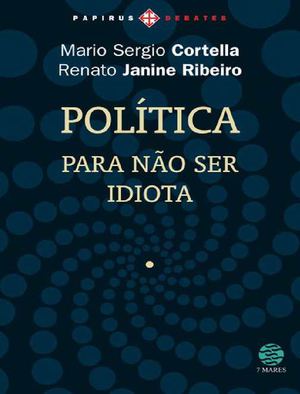 Política para não ser idiota - Cortella e Janine Ribeiro 