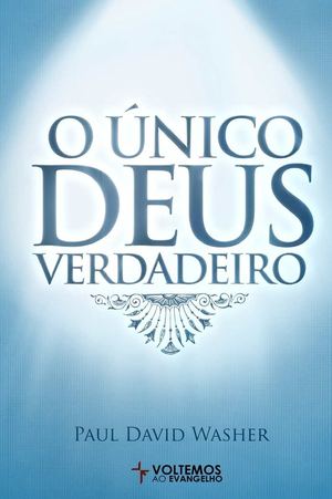 O ÚNICO DEUS VERDADEIRO