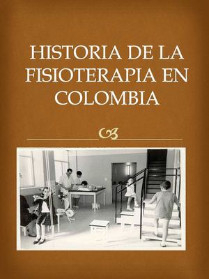 Historia de la fisioterapia en colombia
