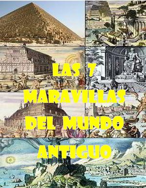 Las 7 Maravillas Del Mundo Antiguo !