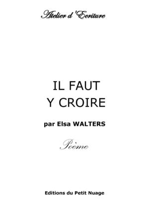 IL FAUT Y CROIRE par Elsa WALTERS Poème