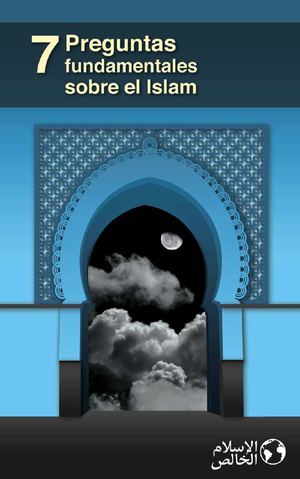 Siete preguntas fundamentales sobre el Islam