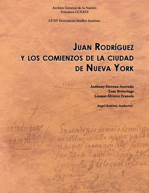 Vol 226 Juan Rodriguez Y Los Comienzos De La Ciudad De Nueva York Anthony Stevens Acevedo, Tom Weterings, Leonor Alvarez Frances