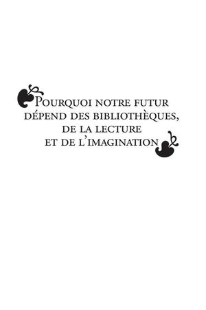 Pourquoi Notre Futur Dépend Des Bibliothèques, De La Lecture Et De L’imagination