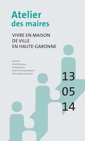 Compte-rendu - Atelier des maires "Vivre en maison de ville en Haute-Garonne"