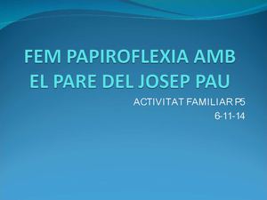 Fem Papiroflexia amb el pare del Josep Pau