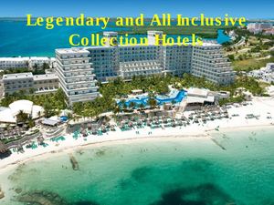 Legendary and All Inclusive Collection Hotels
