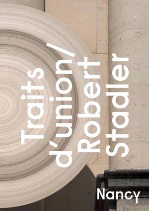 Traits d'union, une oeuvre permanente de Robert Stadler, galerie Poirel, Nancy