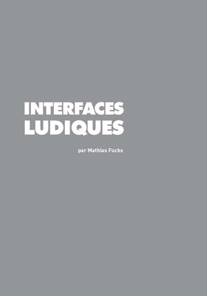 Interfaces Ludiques, Mathias Fuchs