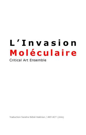 L' invasion moléculaire / Critical Art Ensemble ; trad. de l'anglais par Sandra Bébié-Valérian aka Art-Act