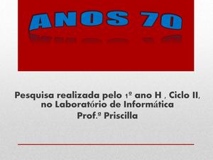 Pesquisa Anos 70 - 1º H, Ciclo II