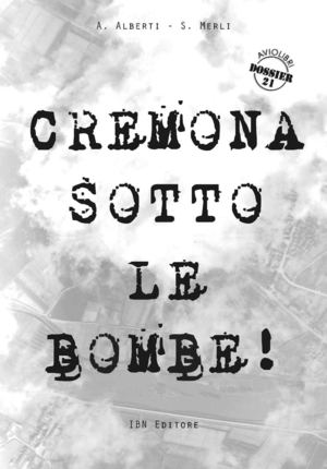Alberti A. - Merli S., Cremona sotto le bombe