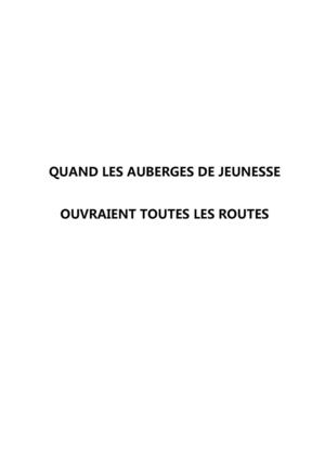 Quand les auberges de jeunesse ouvraient toutes les routes : l'ajisme et les auberges de jeunesse, une aventure centenaire, 1897-2005 / René SEDES