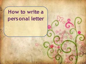 HOW TO WRITE A PERSONAL LETTER?